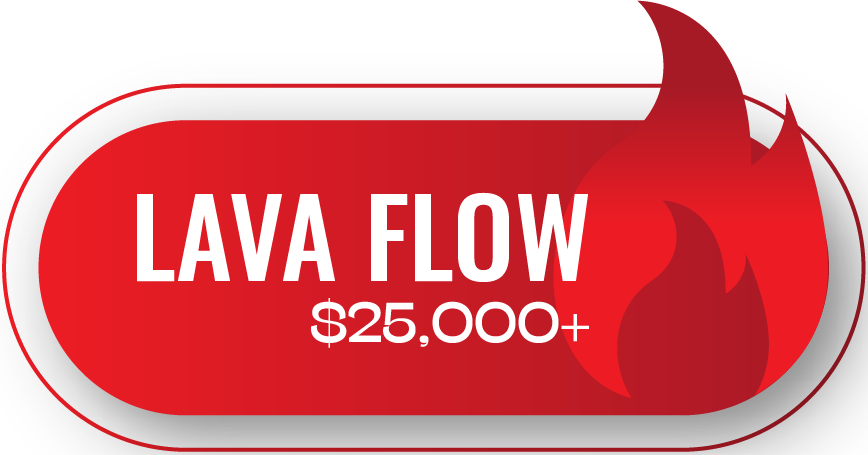 Lava Flow $25000+